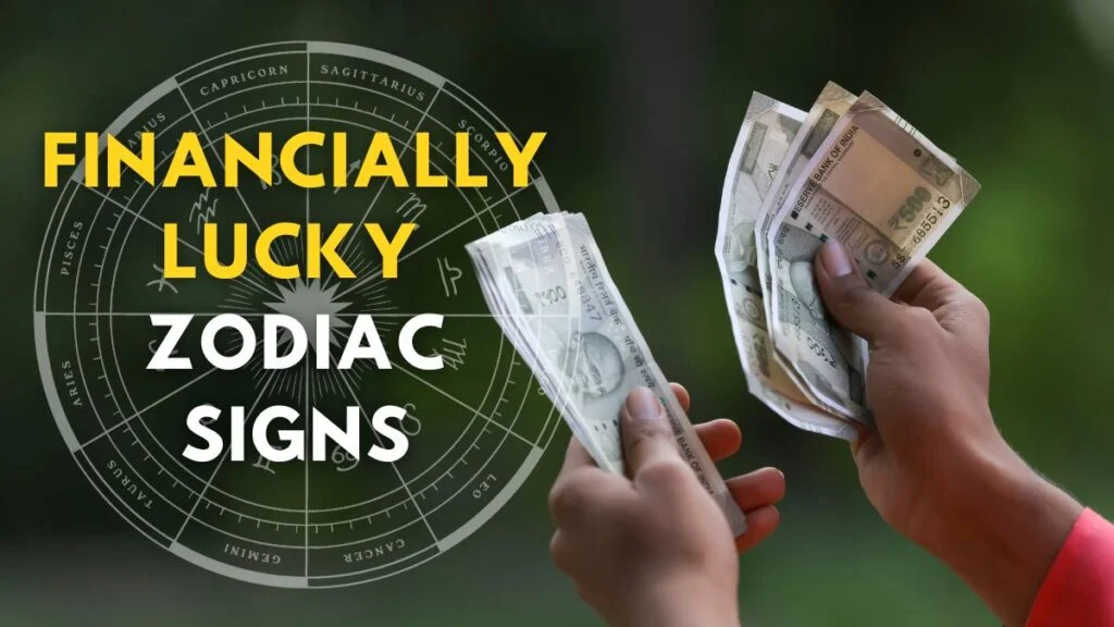 Rich Zodiac Signs, Zodiac Who Born Rich, Rich Zodiac